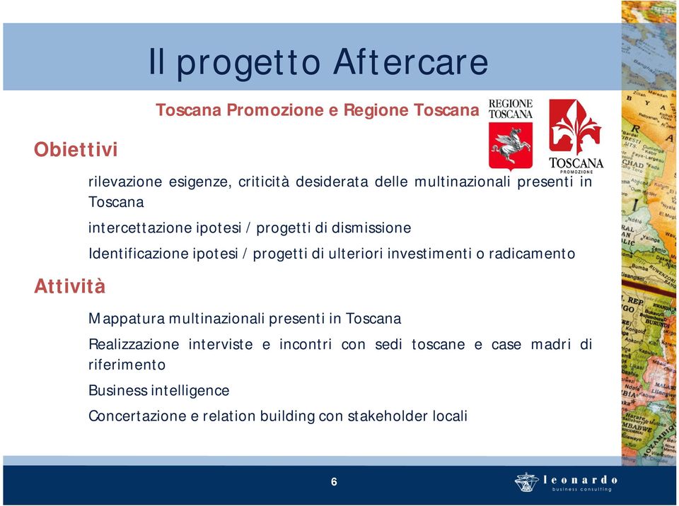 ulteriori investimenti o radicamento Attività Mappatura multinazionali presenti in Toscana Realizzazione interviste e