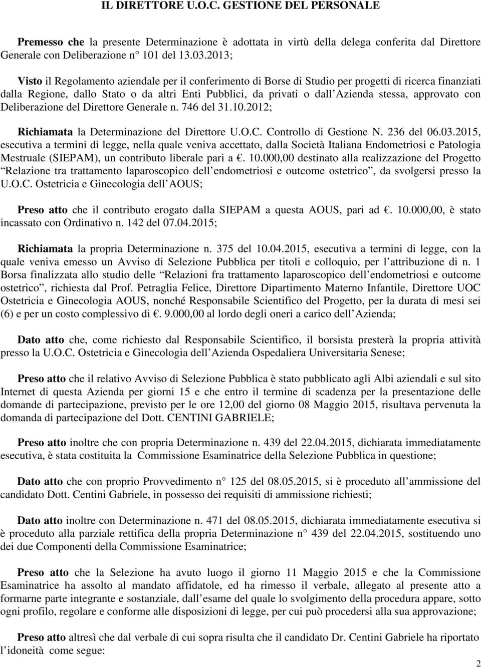 approvato con Deliberazione del Direttore Generale n. 746 del 31.10.2012; Richiamata la Determinazione del Direttore U.O.C. Controllo di Gestione N. 236 del 06.03.