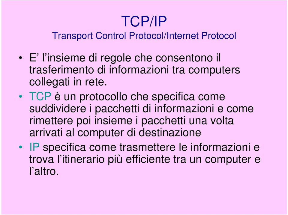 TCP è un protocollo che specifica come suddividere i pacchetti di informazioni e come rimettere poi insieme