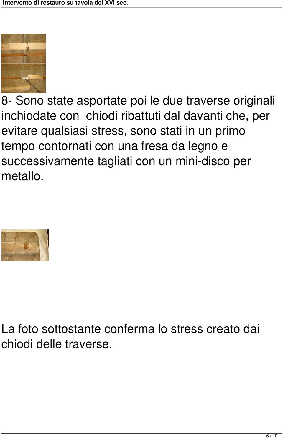 tempo contornati con una fresa da legno e successivamente tagliati con un