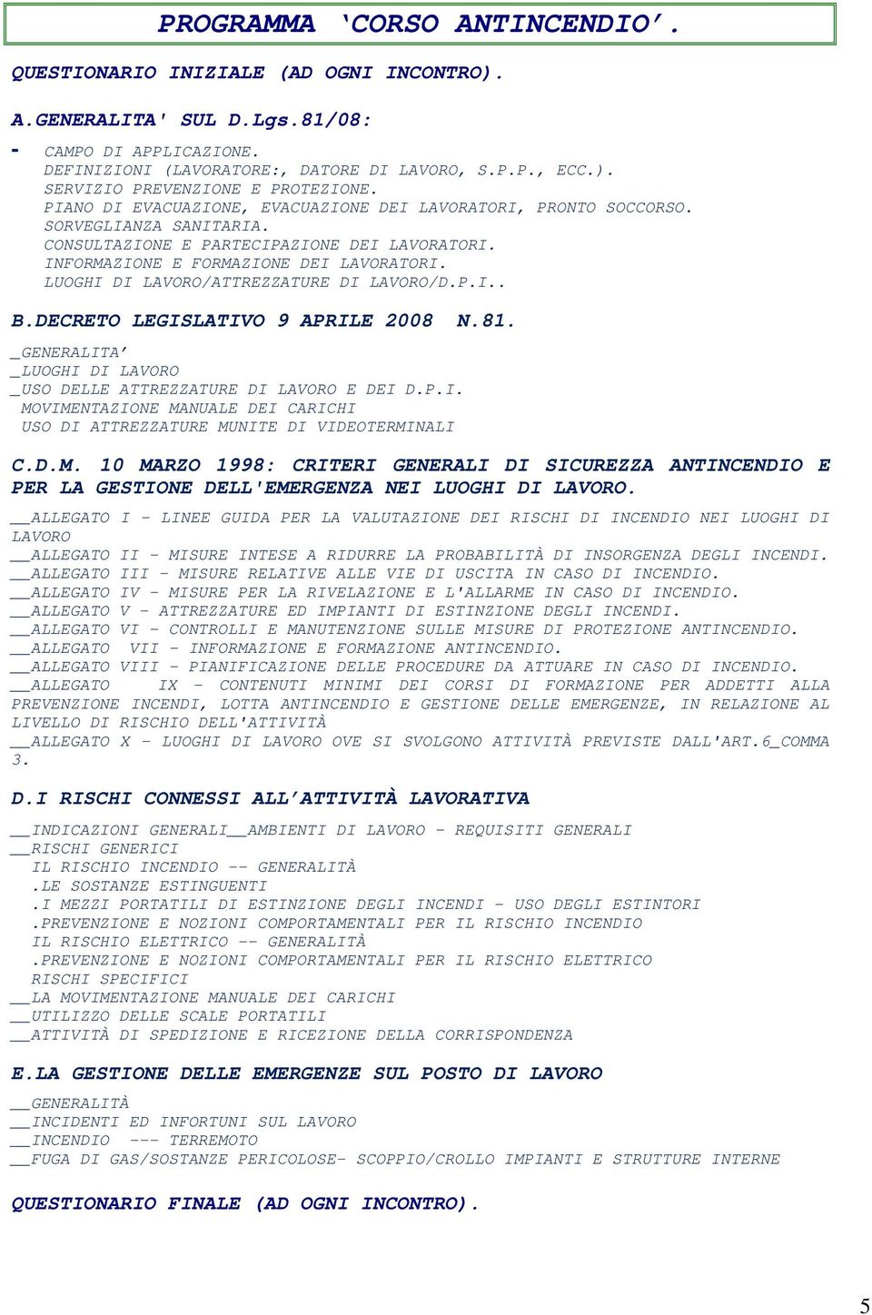 LUOGHI DI LAVORO/ATTREZZATURE DI LAVORO/D.P.I.. B.DECRETO LEGISLATIVO 9 APRILE 2008 N.81. _GENERALITA _LUOGHI DI LAVORO _USO DELLE ATTREZZATURE DI LAVORO E DEI D.P.I. MOVIMENTAZIONE MANUALE DEI CARICHI USO DI ATTREZZATURE MUNITE DI VIDEOTERMINALI C.