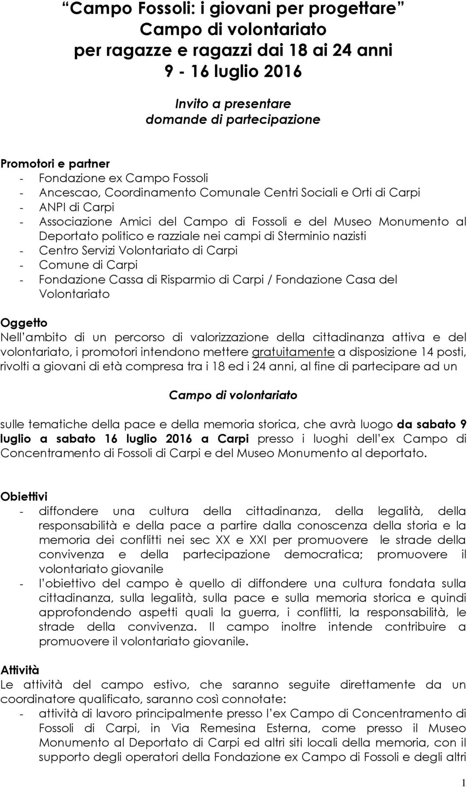 di Carpi - Fondazione Cassa di Risparmio di Carpi / Fondazione Casa del Volontariato Oggetto Nell ambito di un percorso di valorizzazione della cittadinanza attiva e del volontariato, i promotori