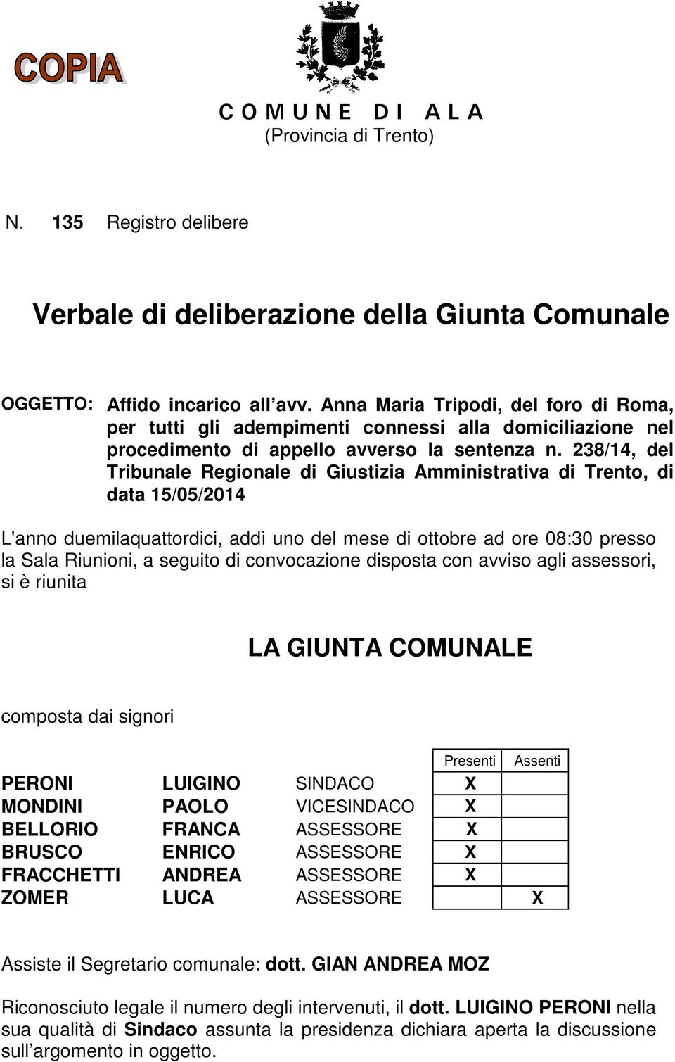 238/14, del Tribunale Regionale di Giustizia Amministrativa di Trento, di data 15/05/2014 L'anno duemilaquattordici, addì uno del mese di ottobre ad ore 08:30 presso la Sala Riunioni, a seguito di