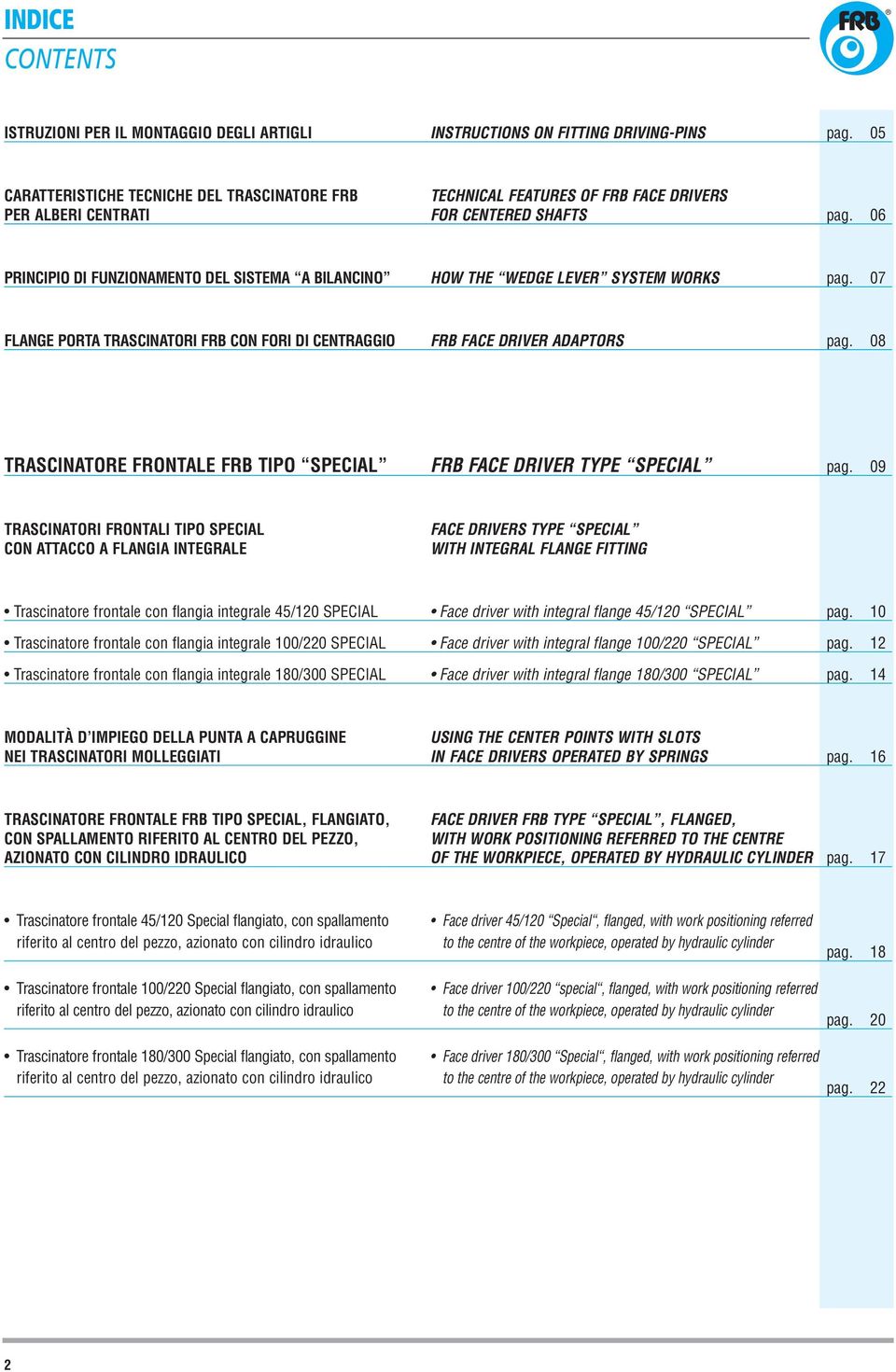 06 PRINCIPIO DI FUNZIONAMENTO DEL SISTEMA A ILANCINO HOW THE WEDGE LEVER SYSTEM WORKS pag. 07 FLANGE PORTA TRASCINATORI FR CON FORI DI CENTRAGGIO FR FACE DRIVER ADAPTORS pag.