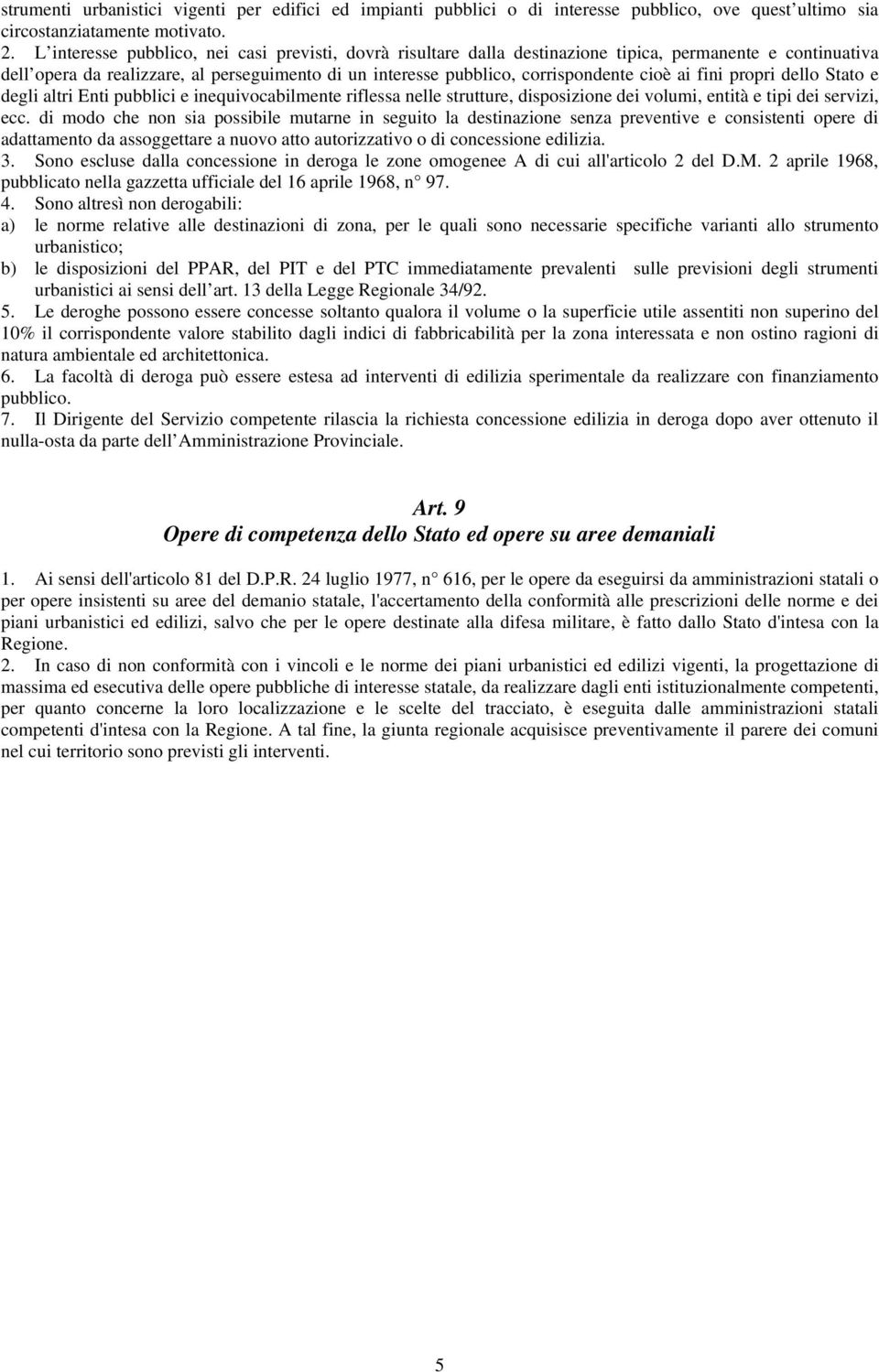 ai fini propri dello Stato e degli altri Enti pubblici e inequivocabilmente riflessa nelle strutture, disposizione dei volumi, entità e tipi dei servizi, ecc.