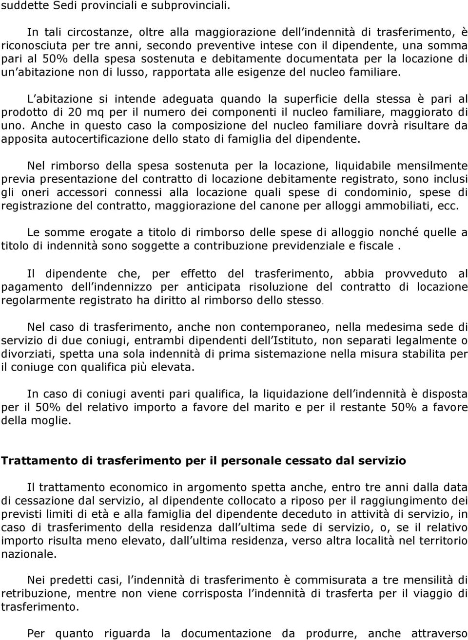 debitamente documentata per la locazione di un abitazione non di lusso, rapportata alle esigenze del nucleo familiare.