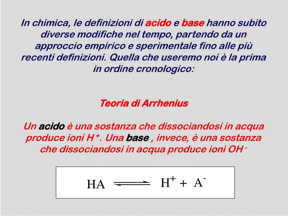 i i i Quella che useremo noi è la prima in ordine cronologico: Teoria di Arrhenius Un acido è una