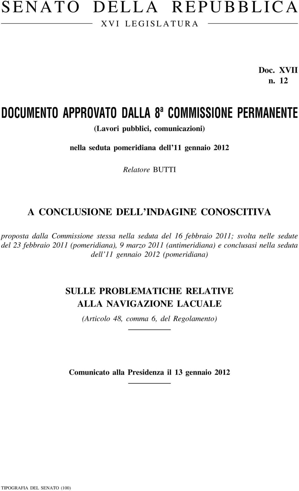 CONCLUSIONE DELL INDAGINE CONOSCITIVA proposta dalla Commissione stessa nella seduta del 16 febbraio 2011; svolta nelle sedute del 23 febbraio 2011