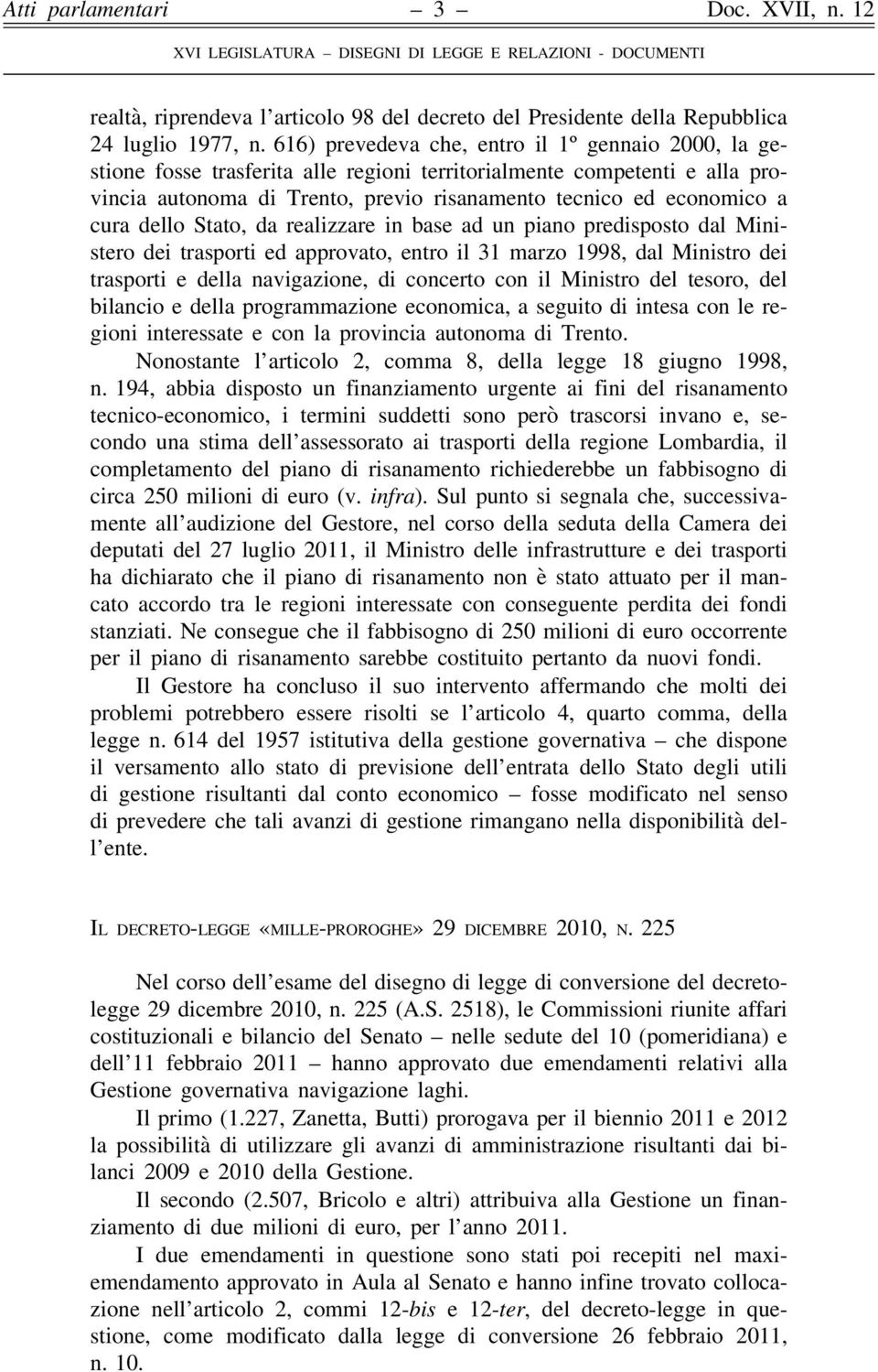 dello Stato, da realizzare in base ad un piano predisposto dal Ministero dei trasporti ed approvato, entro il 31 marzo 1998, dal Ministro dei trasporti e della navigazione, di concerto con il