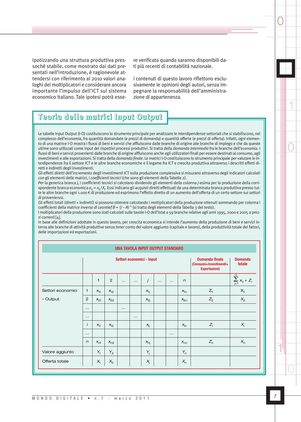 Tale ipotesi potrà essere verificata quando saranno disponibili dati più recenti di contabilità nazionale.