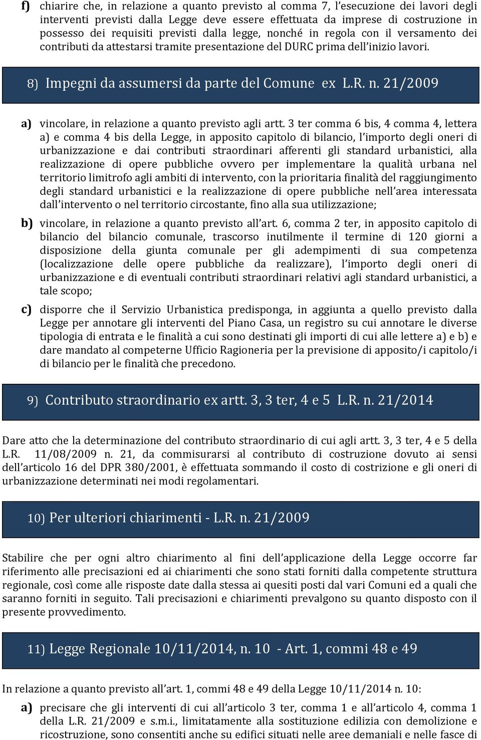 3 ter comma 6 bis, 4 comma 4, lettera a) e comma 4 bis della Legge, in apposito capitolo di bilancio, l importo degli oneri di urbanizzazione e dai contributi straordinari afferenti gli standard