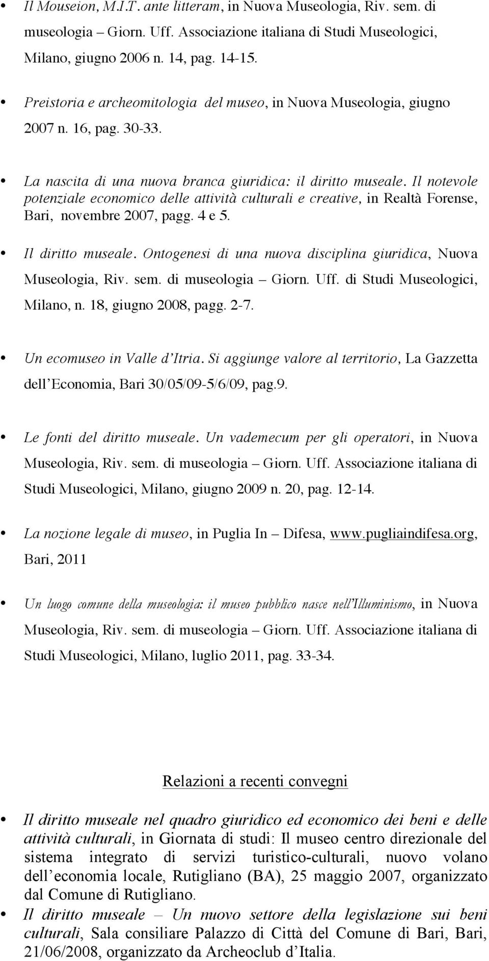 Il notevole potenziale economico delle attività culturali e creative, in Realtà Forense, Bari, novembre 2007, pagg. 4 e 5. Il diritto museale.