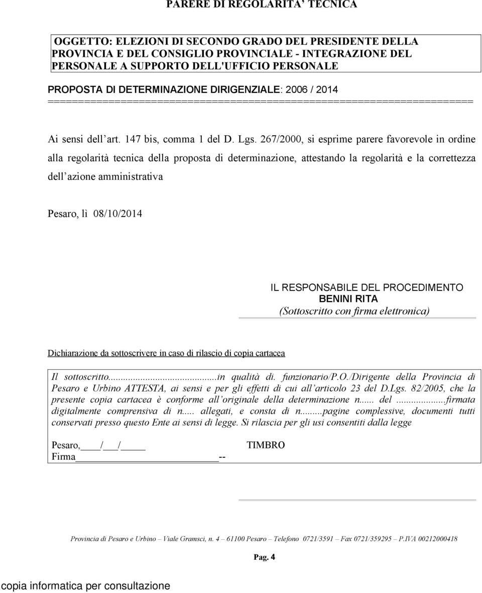 267/2000, si esprime parere favorevole in ordine alla regolarità tecnica della proposta di determinazione, attestando la regolarità e la correttezza dell azione amministrativa Pesaro, lì 08/10/2014