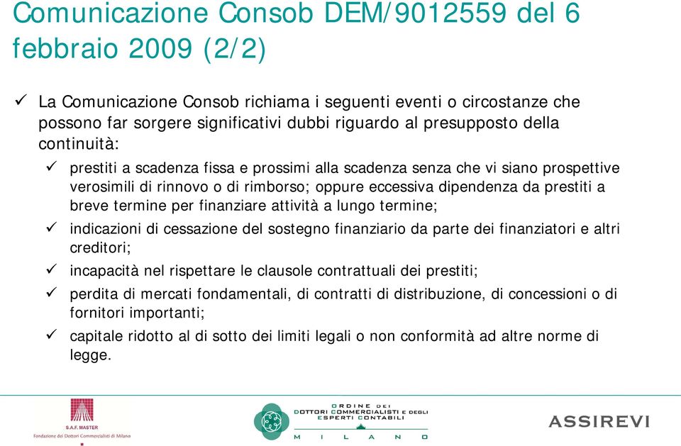 per finanziare attività a lungo termine; indicazioni di cessazione del sostegno finanziario da parte dei finanziatori e altri creditori; incapacità nel rispettare le clausole contrattuali dei