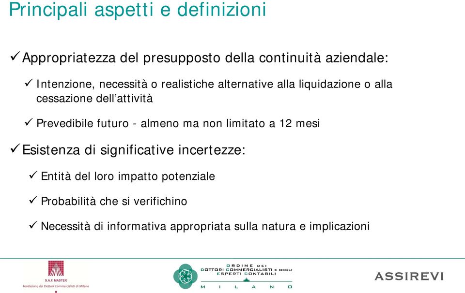 futuro - almeno ma non limitato a 12 mesi Esistenza di significative incertezze: Entità del loro