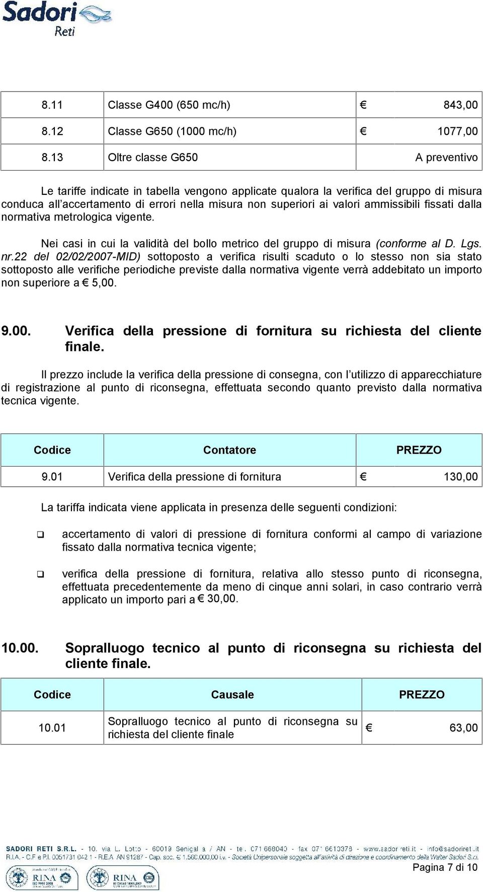 ammissibili fissati dalla normativa metrologica vigente. Nei casi in cui la validità bollo metrico gruppo di misura (conforme al D. Lgs. nr.