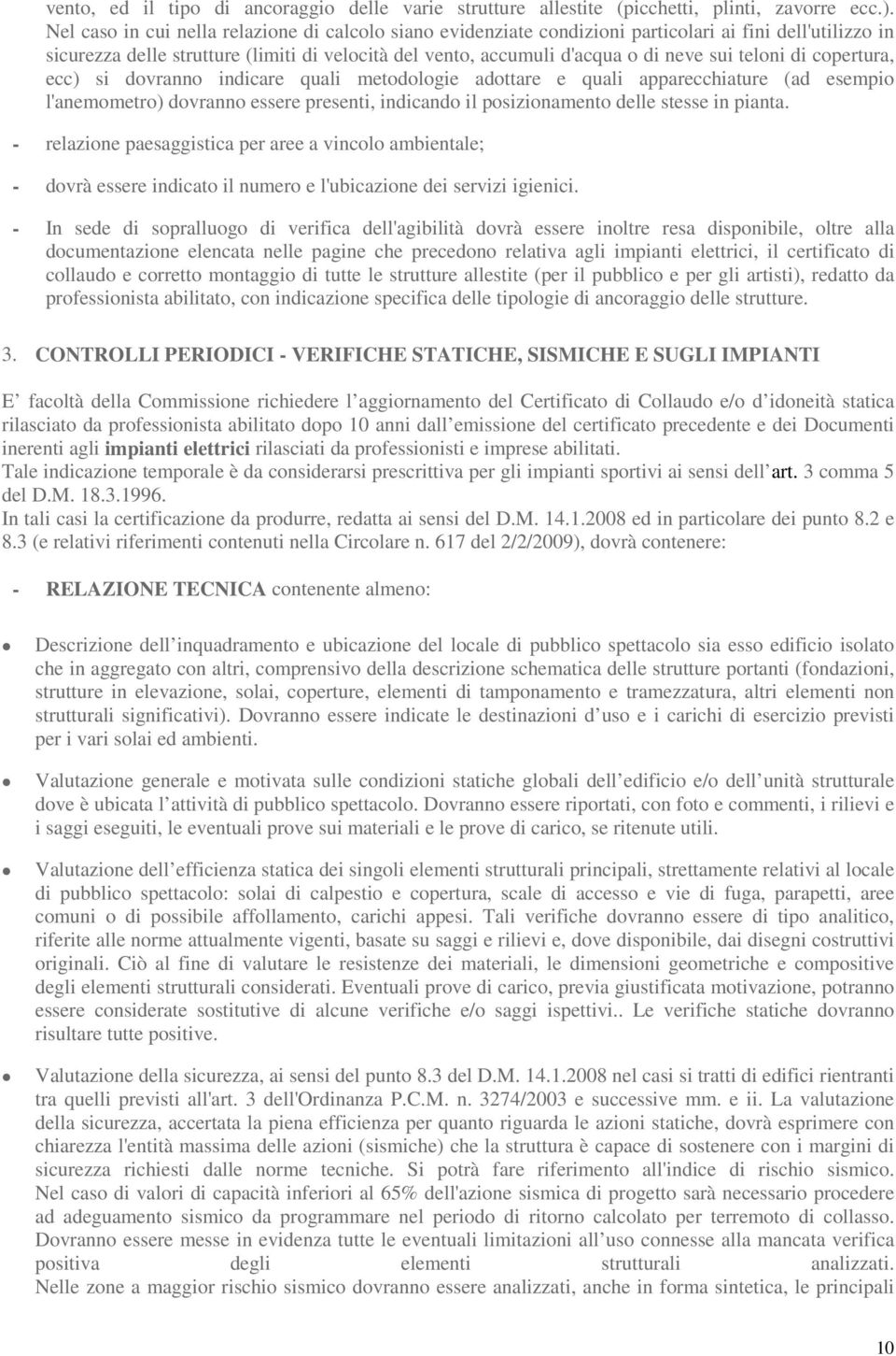 teloni di copertura, ecc) si dovranno indicare quali metodologie adottare e quali apparecchiature (ad esempio l'anemometro) dovranno essere presenti, indicando il posizionamento delle stesse in