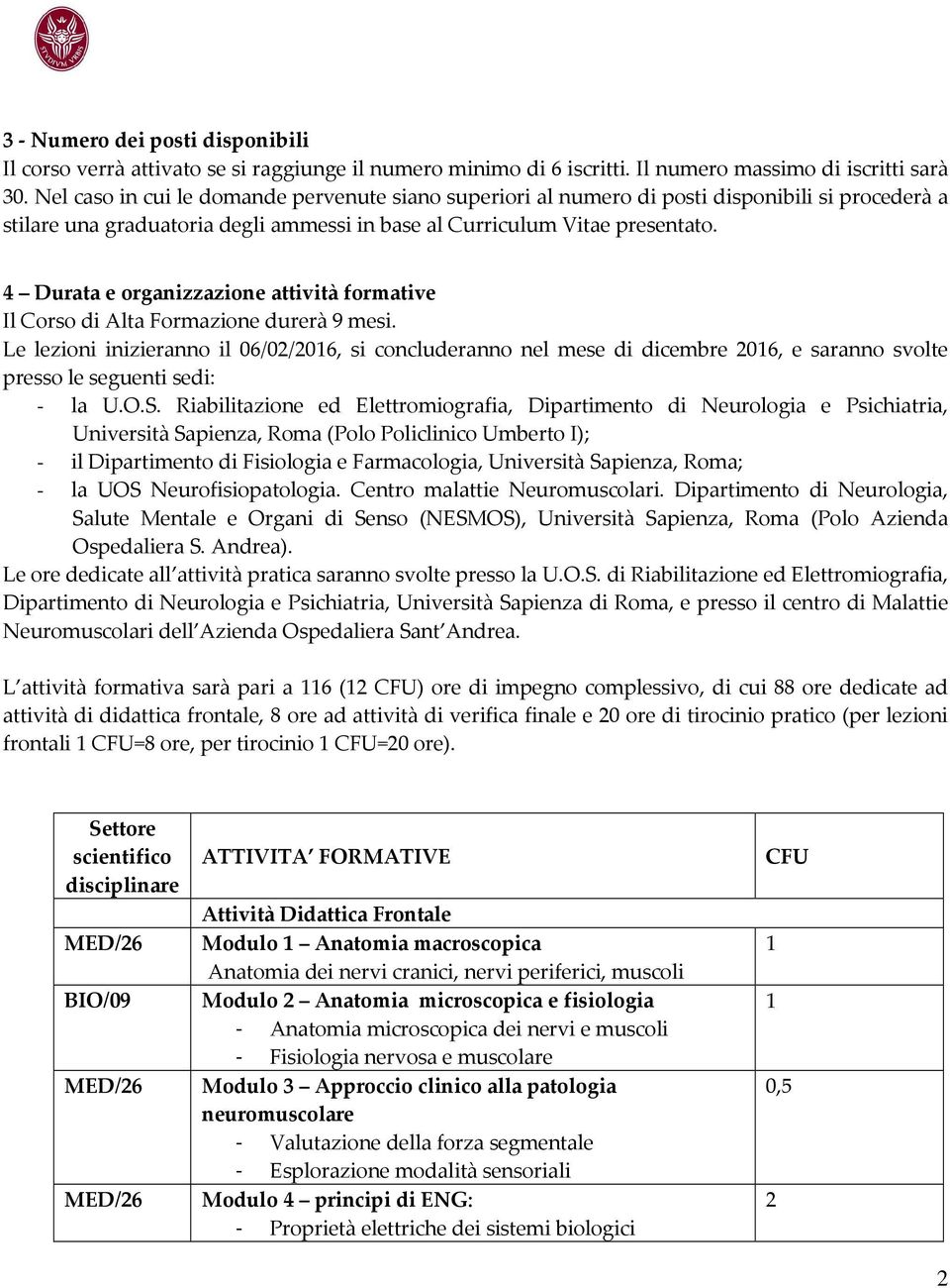 4 Durata e organizzazione attività formative Il Corso di Alta Formazione durerà 9 mesi.