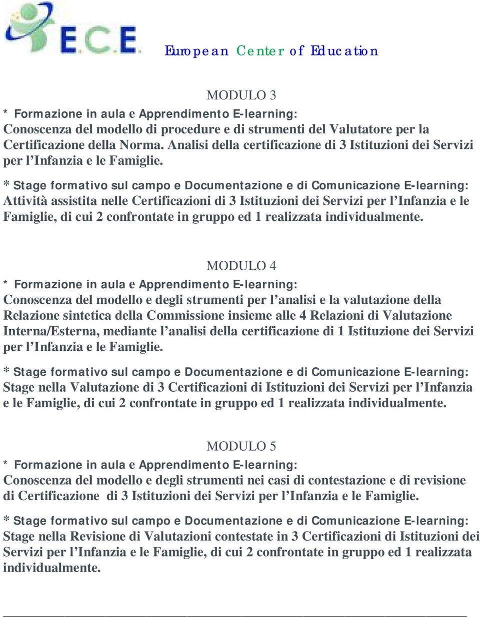 MODULO 4 Conoscenza del modello e degli strumenti per l analisi e la valutazione della Relazione sintetica della Commissione insieme alle 4 Relazioni di Valutazione Interna/Esterna, mediante l