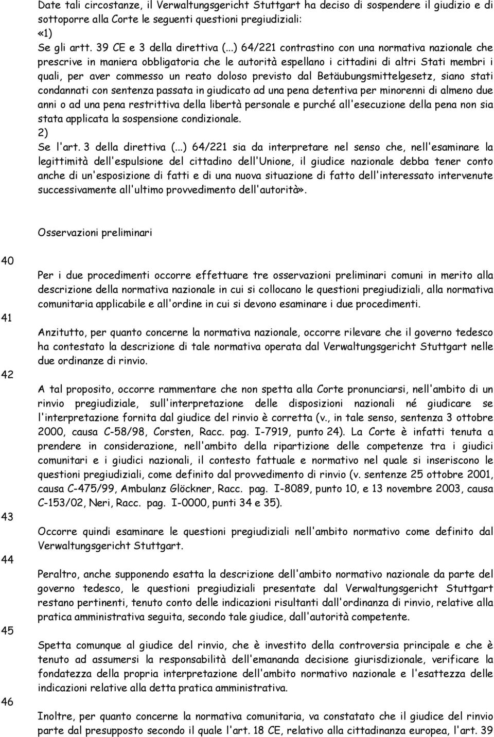 previsto dal Betäubungsmittelgesetz, siano stati condannati con sentenza passata in giudicato ad una pena detentiva per minorenni di almeno due anni o ad una pena restrittiva della libertà personale