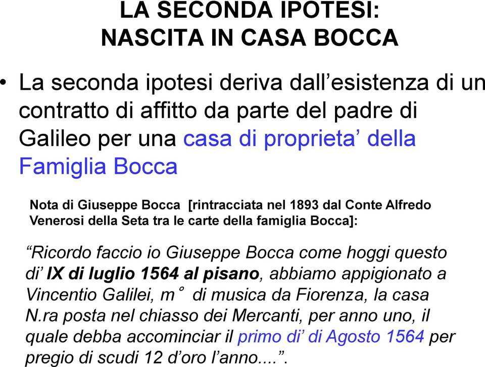 Bocca]: Ricordo faccio io Giuseppe Bocca come hoggi questo di IX di luglio 1564 al pisano, abbiamo appigionato a Vincentio Galilei, m di musica da