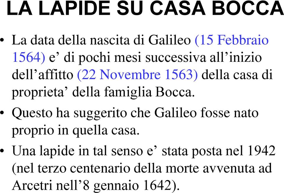Bocca. Questo ha suggerito che Galileo fosse nato proprio in quella casa.