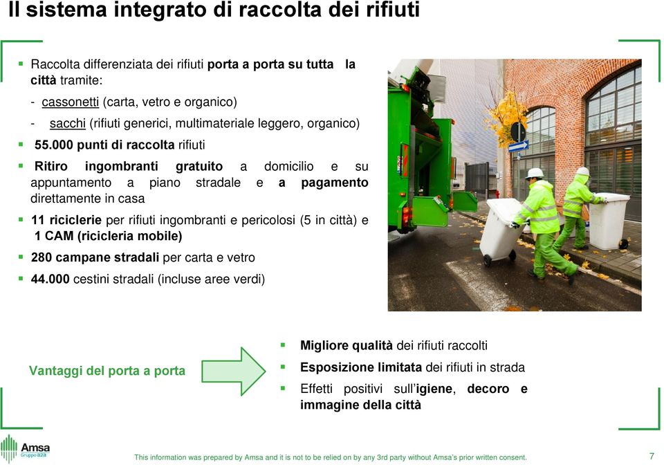 000 punti di raccolta rifiuti Ritiro ingombranti gratuito a domicilio e su appuntamento a piano stradale e a pagamento direttamente in casa 11 riciclerie per rifiuti ingombranti