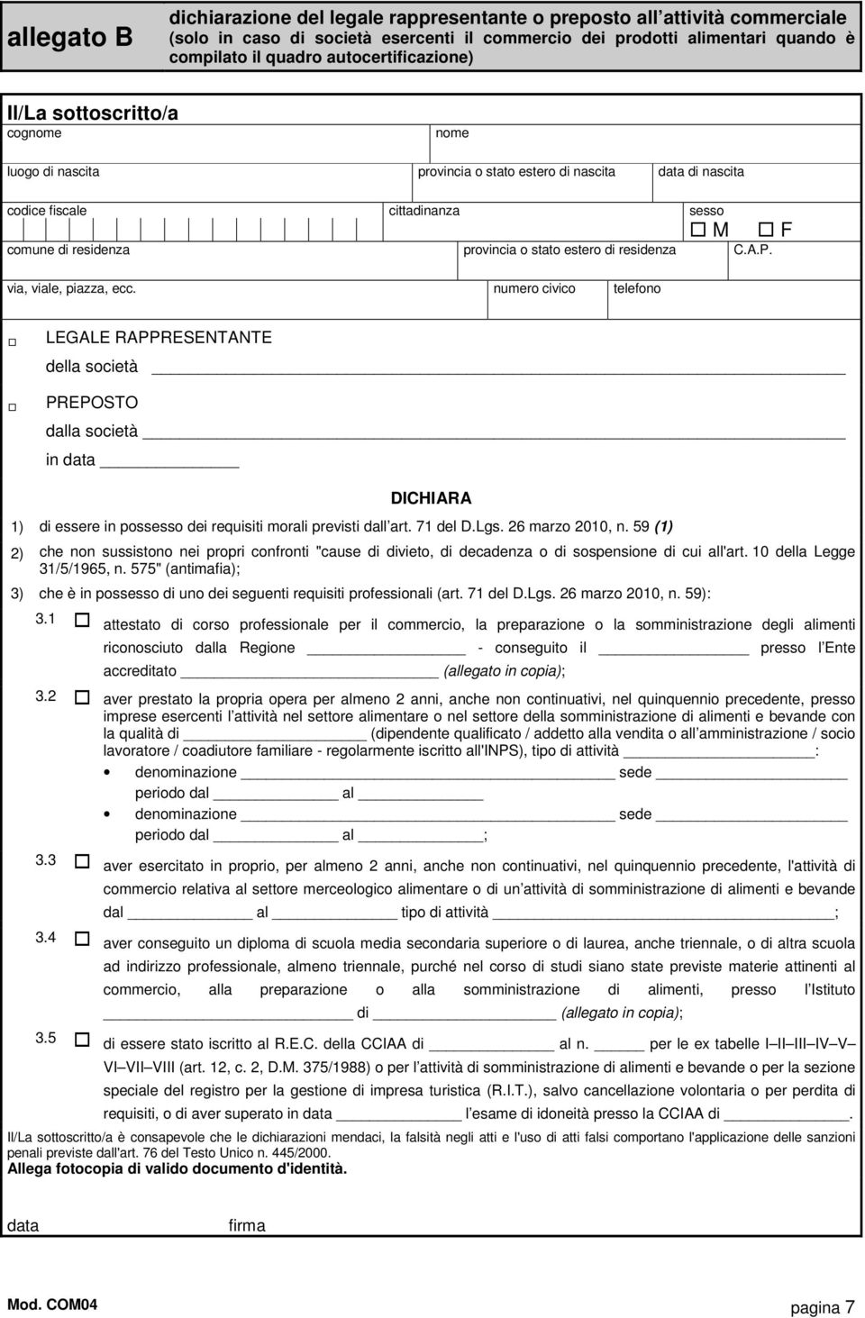 morali previsti dall art. 71 del D.Lgs. 26 marzo 2010, n. 59 (1) 2) che non sussistono nei propri confronti "cause di divieto, di decadenza o di sospensione di cui all'art.