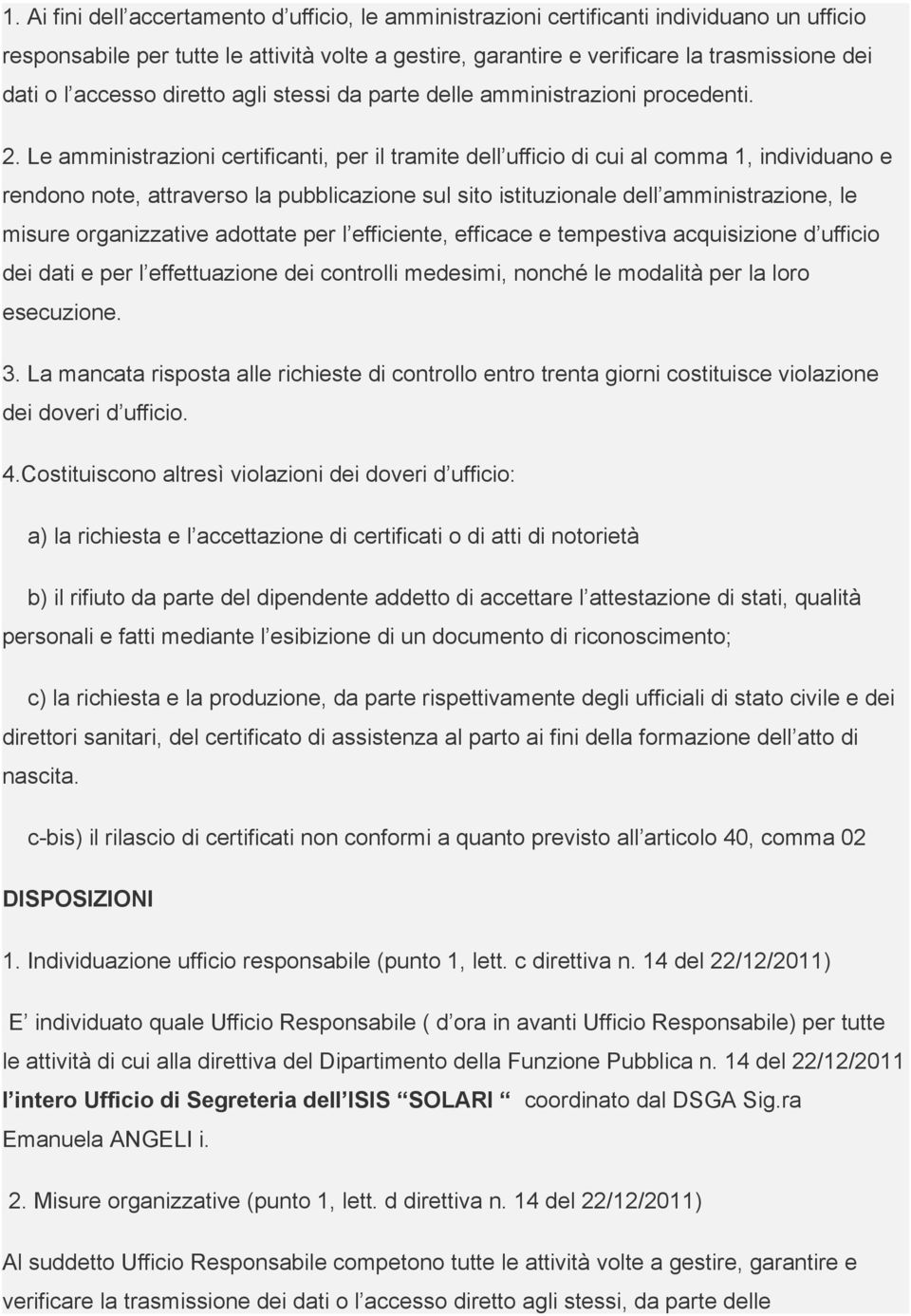 Le amministrazioni certificanti, per il tramite dell ufficio di cui al comma 1, individuano e rendono note, attraverso la pubblicazione sul sito istituzionale dell amministrazione, le misure