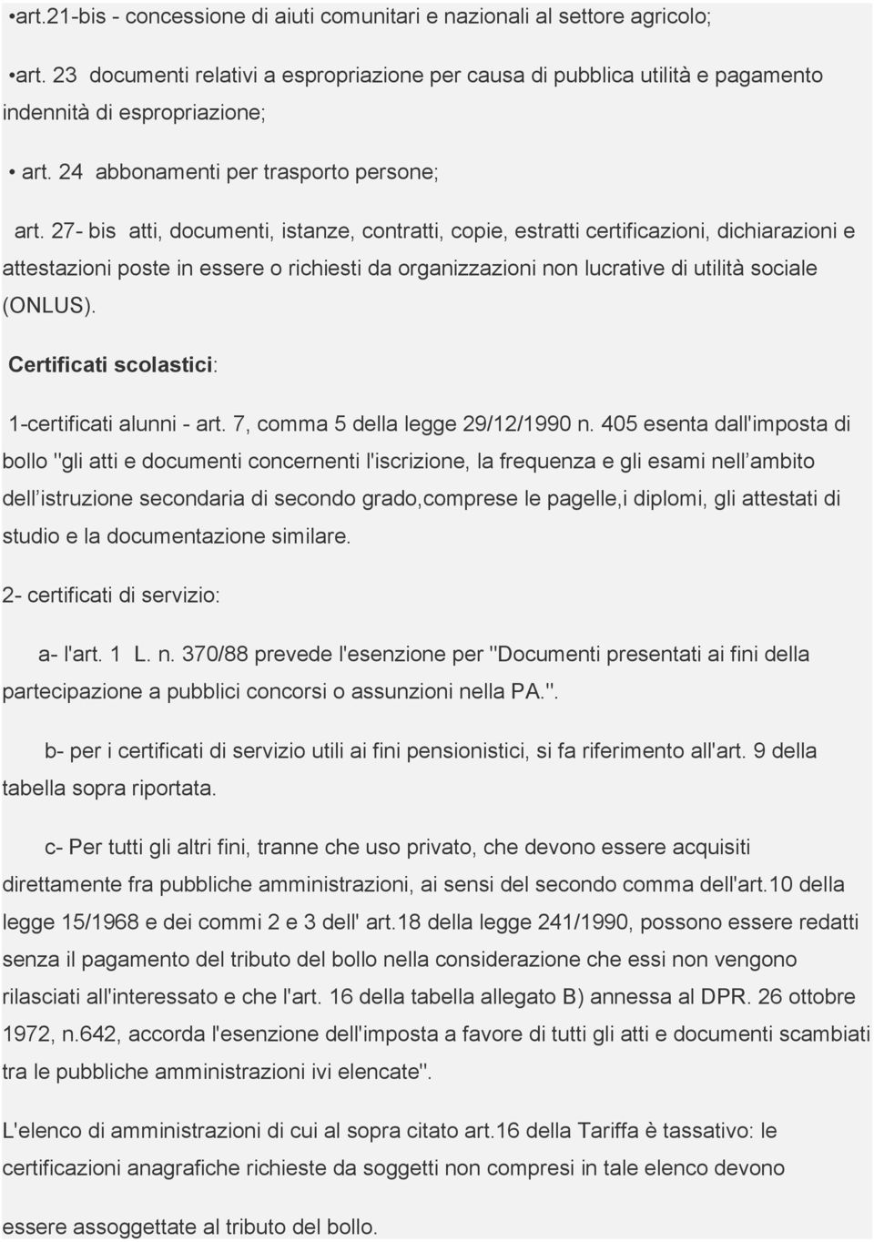 27- bis atti, documenti, istanze, contratti, copie, estratti certificazioni, dichiarazioni e attestazioni poste in essere o richiesti da organizzazioni non lucrative di utilità sociale (ONLUS).