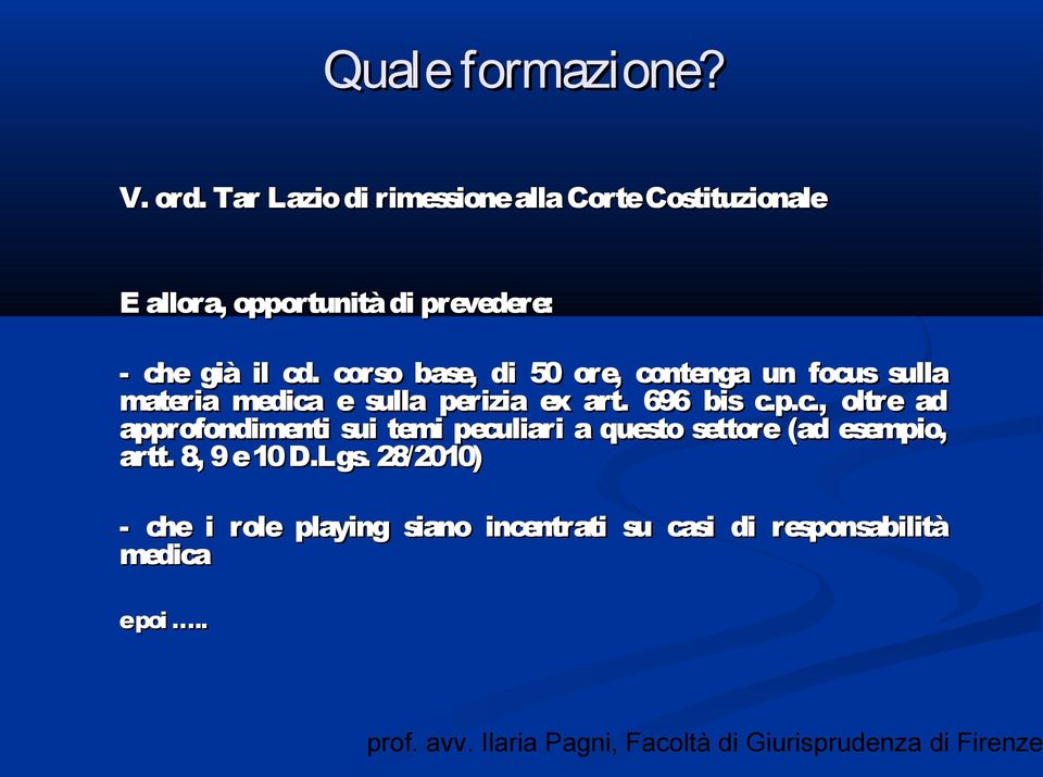 corso base, di 50 ore, contenga un focus sulla materia medica e sulla perizia ex art. 696 bis c.p.c., oltre ad approfondimenti sui temi peculiari a questo settore (ad esempio, artt.