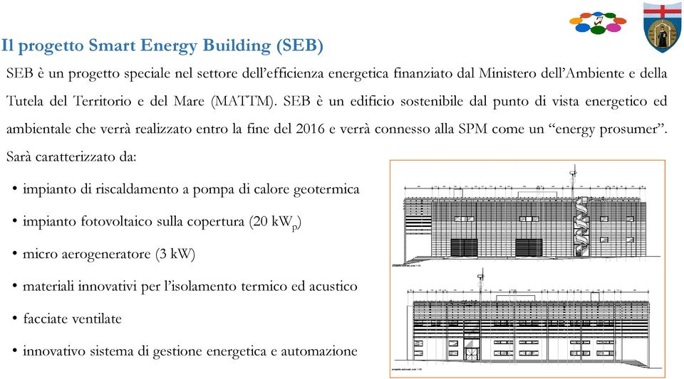 SEB è un edificio sostenibile dal punto di vista energetico ed ambientale che verrà realizzato entro la fine del 2016 e verrà connesso alla SPM come un energy