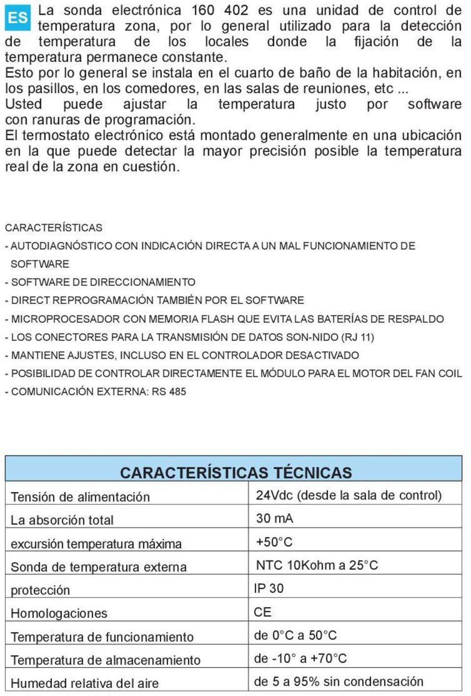 .. Usted puede ajustar la temperatura justo por software con ranuras de programación.