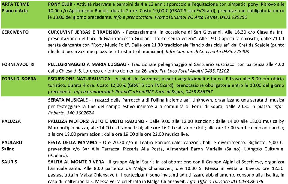 929290 CERCIVENTO FORNI AVOLTRI FORNI DI SOPRA PALUZZA PAULARO Salino SAURIS ÇURÇUVINT JERBAS E TRADISION - Festeggiamenti in occasione di San Giovanni. Alle 16.