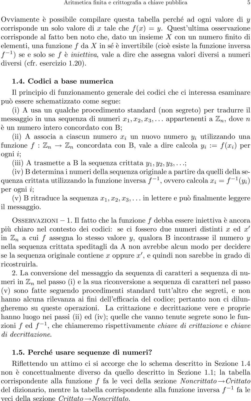 solo se f è iniettiva, vale a dire che assegna valori diversi a numeri diversi (cfr. esercizio 1.20). 1.4.