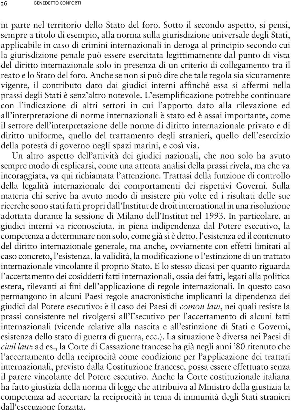 la giurisdizione penale può essere esercitata legittimamente dal punto di vista del diritto internazionale solo in presenza di un criterio di collegamento tra il reato e lo Stato del foro.