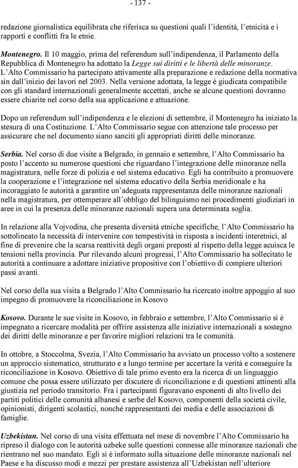 L Alto Commissario ha partecipato attivamente alla preparazione e redazione della normativa sin dall inizio dei lavori nel 2003.