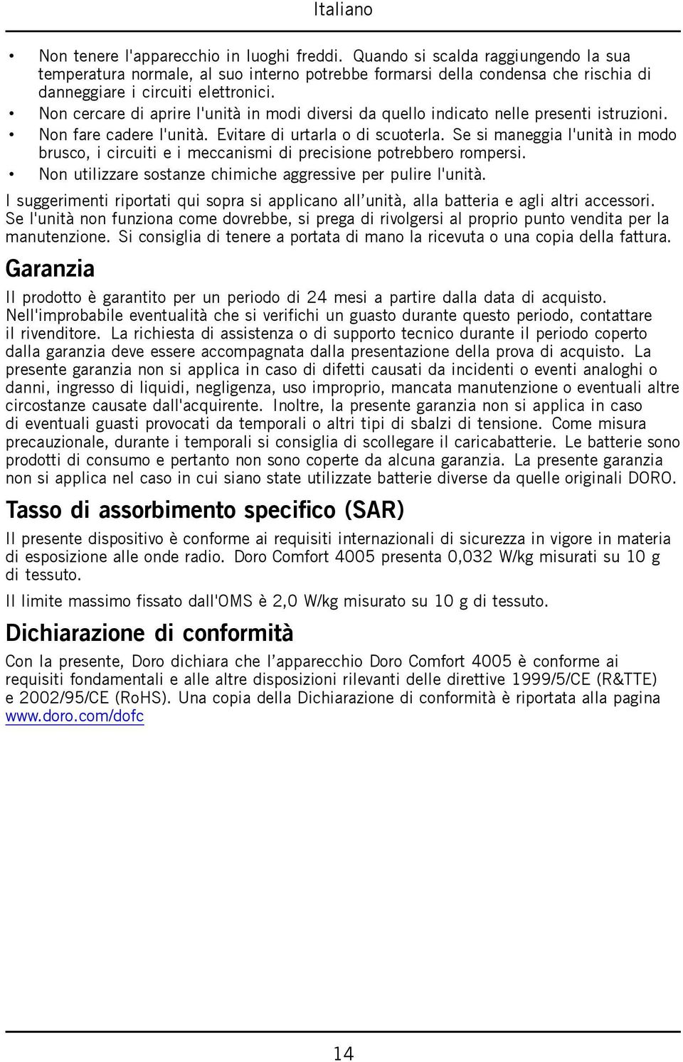 Non cercare di aprire l'unità in modi diversi da quello indicato nelle presenti istruzioni. Non fare cadere l'unità. Evitare di urtarla o di scuoterla.