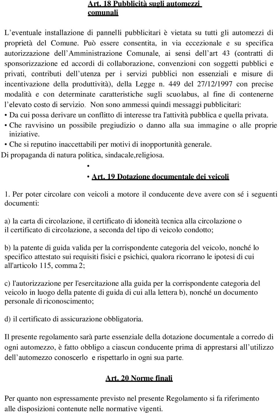 con soggetti pubblici e privati, contributi dell utenza per i servizi pubblici non essenziali e misure di incentivazione della produttività), della Legge n.