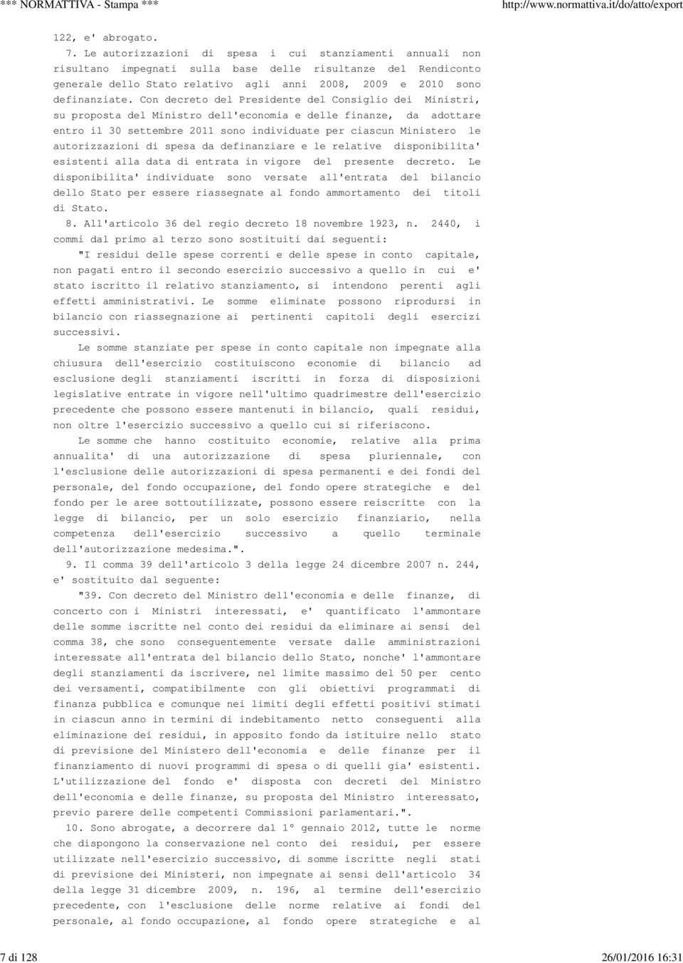 Con decreto del Presidente del Consiglio dei Ministri, su proposta del Ministro dell'economia e delle finanze, da adottare entro il 30 settembre 2011 sono individuate per ciascun Ministero le