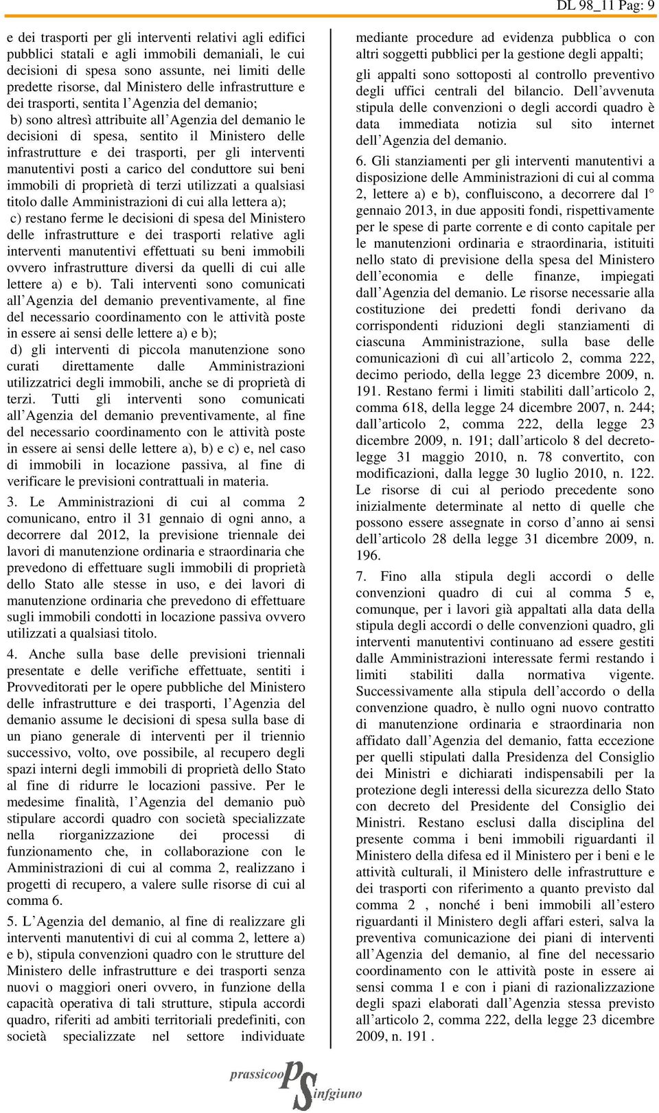 dei trasporti, per gli interventi manutentivi posti a carico del conduttore sui beni immobili di proprietà di terzi utilizzati a qualsiasi titolo dalle Amministrazioni di cui alla lettera a); c)