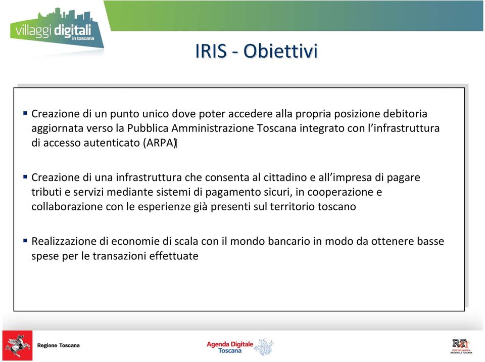 cittadino e all impresa di pagare tributi e servizi mediante sistemi di pagamento sicuri, in cooperazione e collaborazione con le