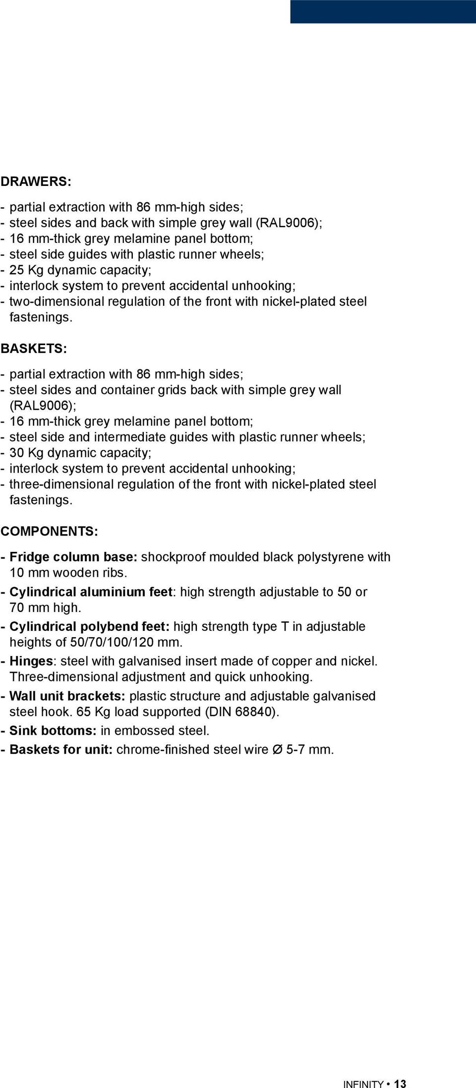 BASKETS: - partial extraction with 86 mm-high sides; - steel sides and container grids back with simple grey wall (RAL9006); - 16 mm-thick grey melamine panel bottom; - steel side and intermediate