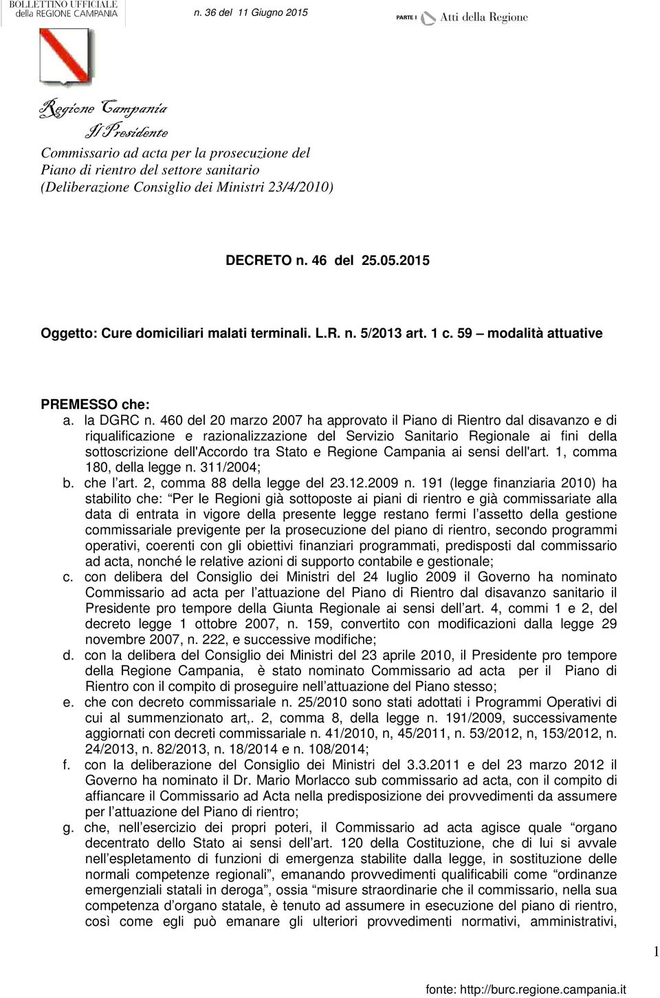 ai sensi dell'art. 1, comma 180, della legge n. 311/2004; b. che l art. 2, comma 88 della legge del 23.12.2009 n.