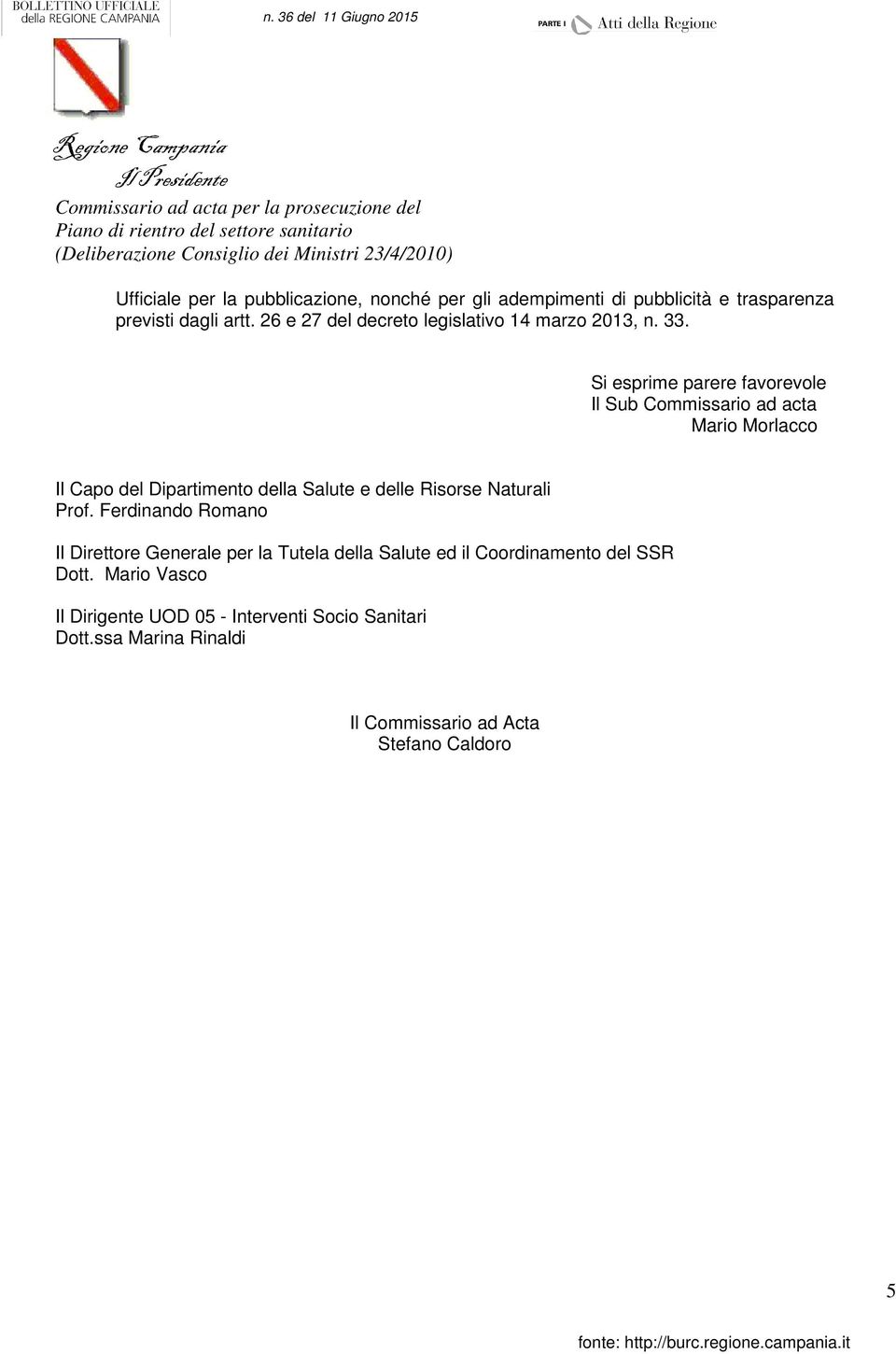 Si esprime parere favorevole Il Sub Commissario ad acta Mario Morlacco Il Capo del Dipartimento della Salute e delle Risorse