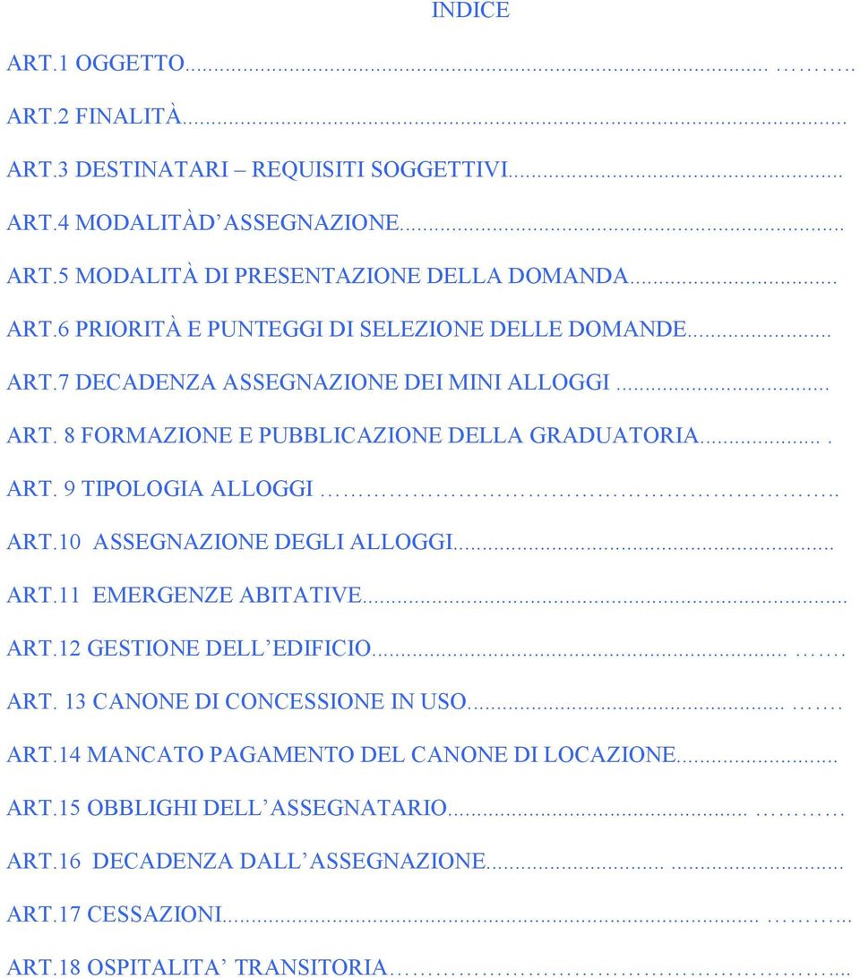 .. ART.11 EMERGENZE ABITATIVE... ART.12 GESTIONE DELL EDIFICIO.... ART. 13 CANONE DI CONCESSIONE IN USO.... ART.14 MANCATO PAGAMENTO DEL CANONE DI LOCAZIONE... ART.15 OBBLIGHI DELL ASSEGNATARIO.