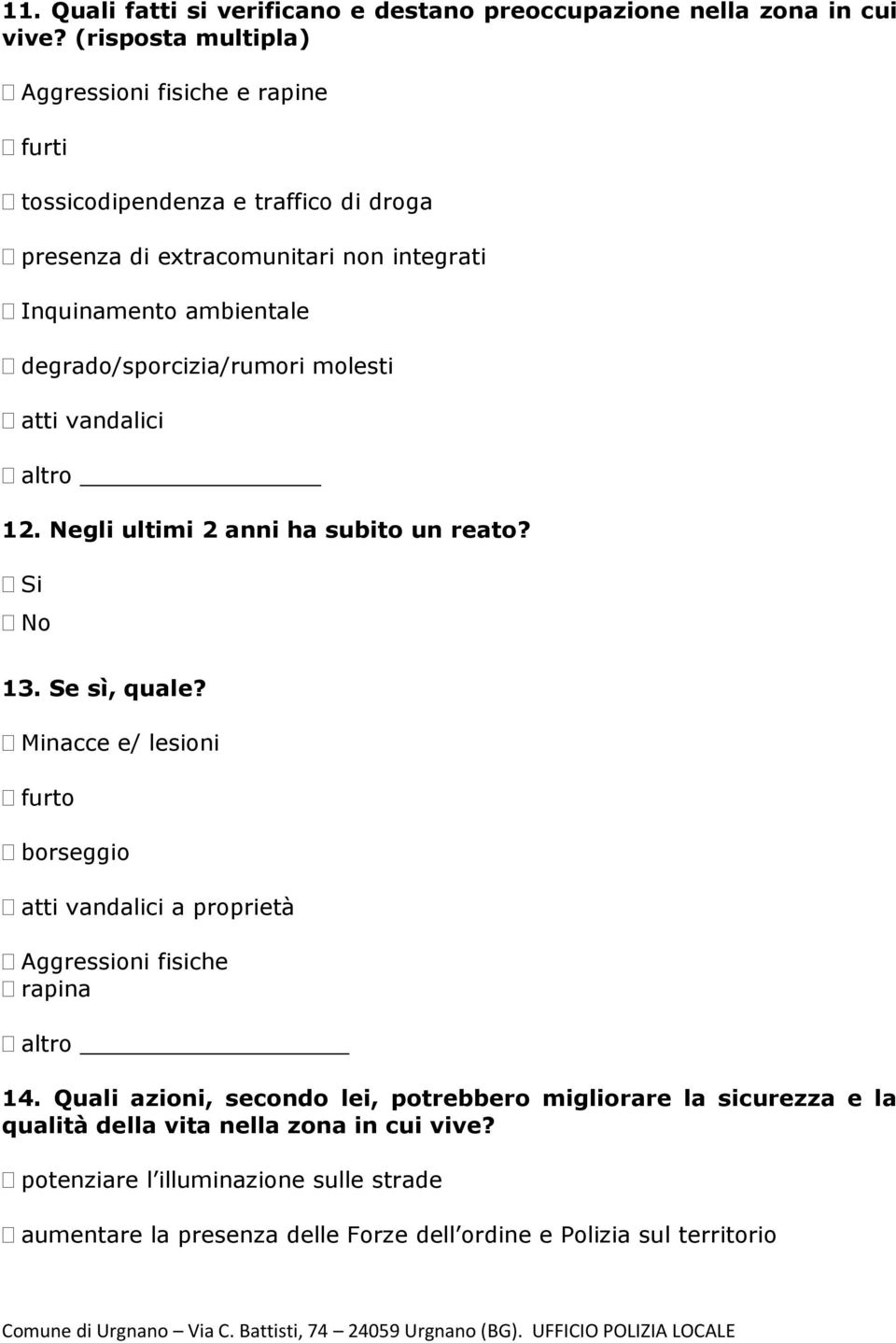 degrado/sporcizia/rumori molesti atti vandalici altro 12. Negli ultimi 2 anni ha subito un reato? Si No 13. Se sì, quale?