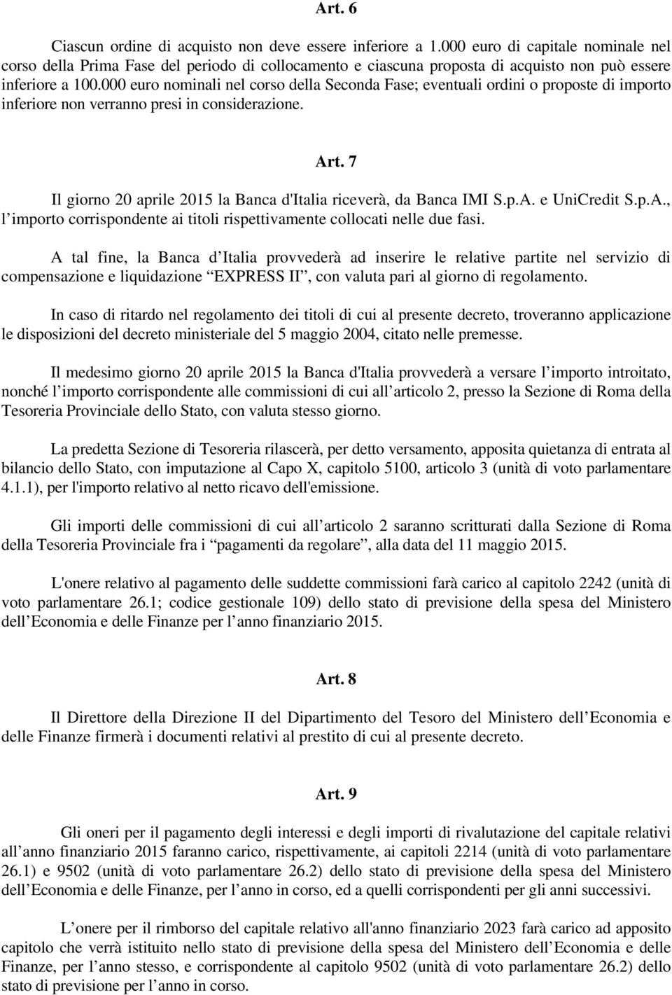 000 euro nominali nel corso della Seconda Fase; eventuali ordini o proposte di importo inferiore non verranno presi in considerazione. Art.