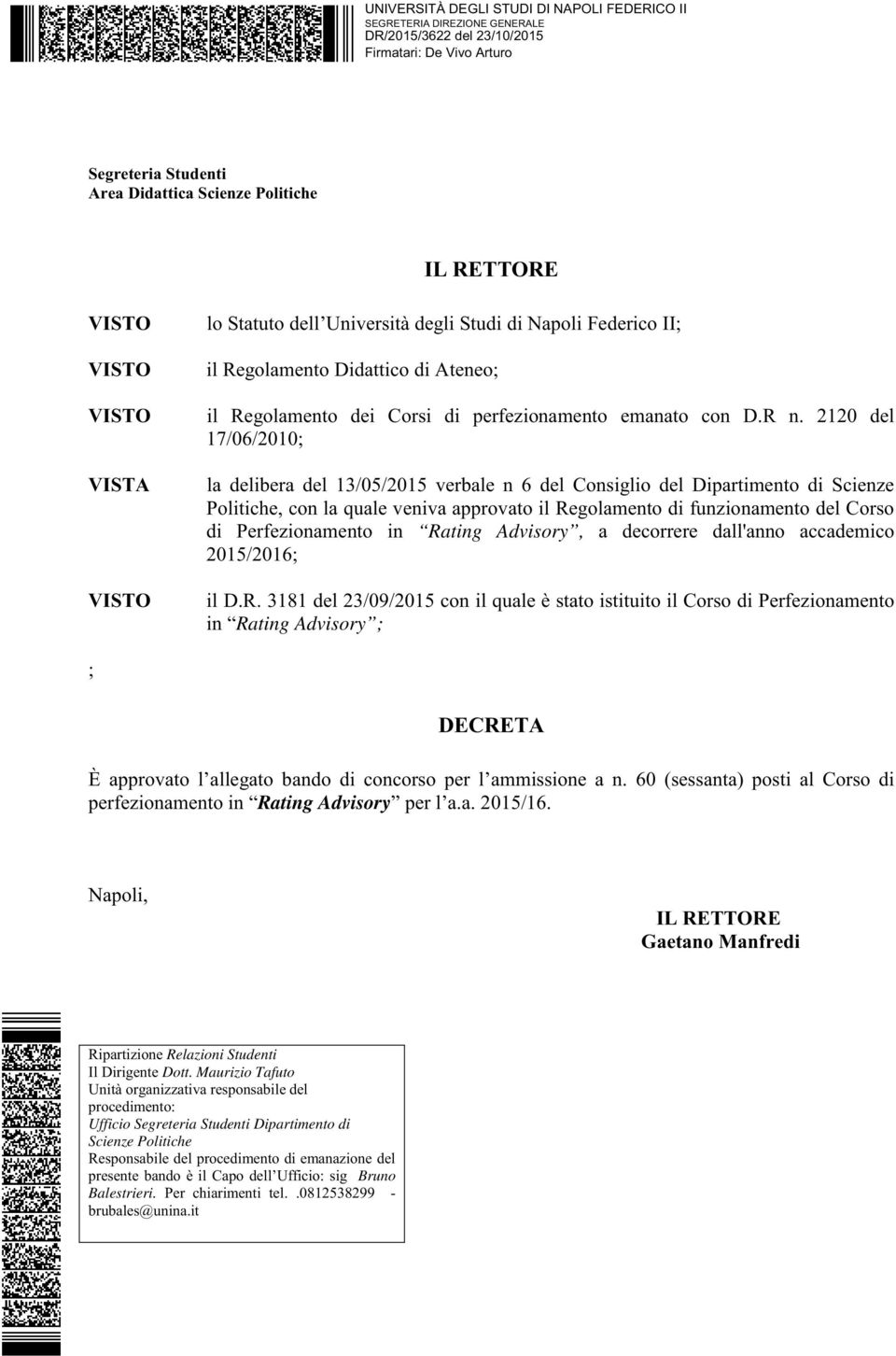 2120 del 17/06/2010; la delibera del 13/05/2015 verbale n 6 del Consiglio del Dipartimento di Scienze Politiche, con la quale veniva approvato il Regolamento di funzionamento del Corso di