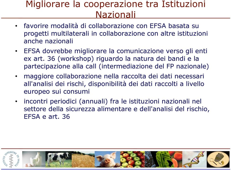 36 (workshop) riguardo la natura dei bandi e la partecipazione alla call (intermediazione del FP nazionale) maggiore collaborazione nella raccolta dei dati